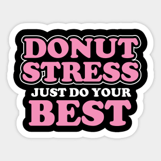 Donut Stress. Just Do Your Best. Sticker